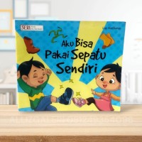 Aku Bisa Pakai Sepatu Sendiri : Seri Bunda Aku Bisa Sendiri