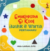Bentuk dan Warna : Ensiklopedia Si Kecil