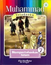 Muhammad Teladanku : Mempertahankan Islam 7