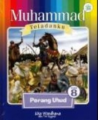 Muhammad Teladanku : Perang Uhud Buku 8