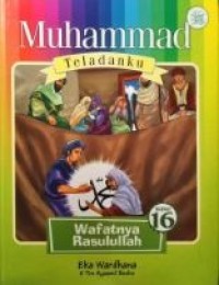 Muhammad Teladanku : Wafatnya Rasulullah Buku 16