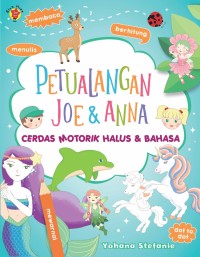 Petualangan joe dan anna : cerdas motorik halus dan bahasa
