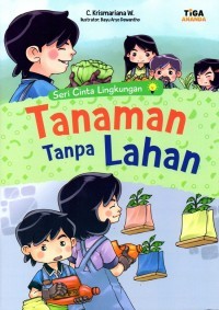 Tanaman Tanpa Lahan : Seri Cinta Lingkungan