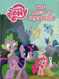 The magic of friendship : my little pony