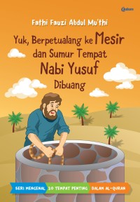 Yuk Berpetualang ke Mesir dan Sumur Tempat Nabi Yusuf Dibuang